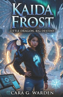 Kaida Frost: Little Dragon, Big Destiny: A fun, warm, and magical Christmas adventure