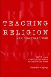 Teaching Religion (New Updated Edition): Sixty Years of Religious education in England and Wales