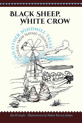 Black Sheep, White Crow and Other Windmill Tales: Stories from Navajo Country