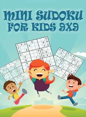 Mini Sudoku For Kids 9x9: 9x9 Puzzle Grid - Introduce Children to Sudoku and Grow Logic Skills - Sudoku Books for Kids Fun Activity Book