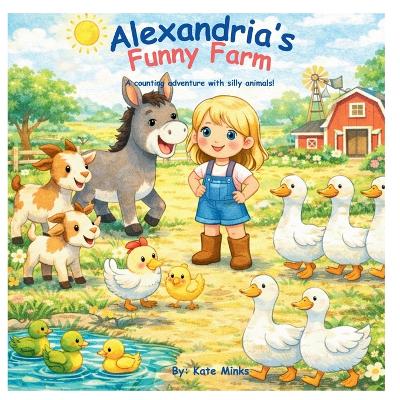 Alexandria's Funny Farm: A counting adventure with silly animals!