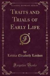 Traits and Trials of Early Life (Classic Reprint)