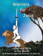 Warriors for Jesus: Skill 6: Using Your Gifts in the World