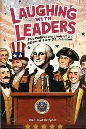 Laughing With Leaders: Plus Profiles and Leadership Lessons of Every U.S. President