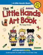 Little Hands Art Book: Exploring Arts and Crafts with 2- to 6-year Olds