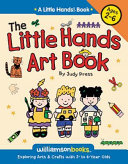 Little Hands Art Book: Exploring Arts and Crafts with 2- to 6-year Olds