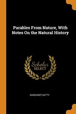 Parables from Nature, with Notes on the Natural History