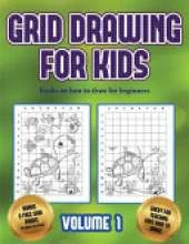 Books on how to draw for beginners (Grid drawing for kids - Volume 1): This book teaches kids how to draw using grids