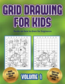 Books on how to draw for beginners (Grid drawing for kids - Volume 1): This book teaches kids how to draw using grids