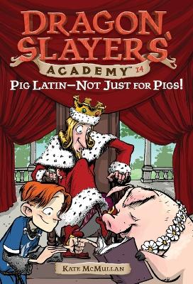 Pig Latin--Not Just for Pigs!: Dragon Slayer's Academy 14