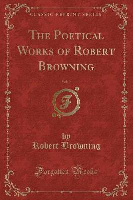 The Poetical Works of Robert Browning, Vol. 9 (Classic Reprint)