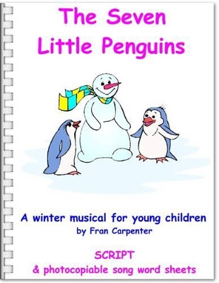 The Seven Little Penguins: Children's Musical Winter/Christmas Play: Play Script Only