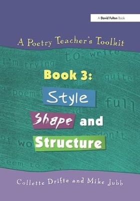 A Poetry Teacher's Toolkit: Book 3: Style, Shape and Structure
