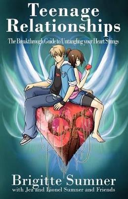Teenage Relationships The Breakthrough Guide to Untangling Your Heart Strings