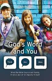 God's Word And You: What the Bible says about family, friends and other important stuff