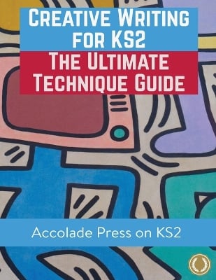 Creative Writing for KS2: The Ultimate Technique Guide & Workbook