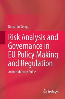 Risk Analysis and Governance in EU Policy Making and Regulation: An Introductory Guide