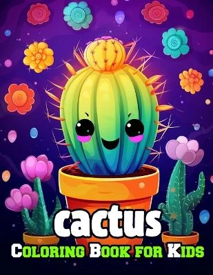 Cactus Coloring Book for Kids: Amazing Fun with Coloring a lot of Cactuses and Drawing some parts of the desert plants for Toddlers and Children, Simple and Adorable Cactus Drawings Page Design.
