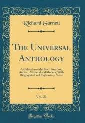 The Universal Anthology, Vol. 21: A Collection of the Best Literature, Ancient, Medieval and Modern, With Biographical and Explanatory Notes (Classic Reprint)