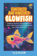 Fun Facts and Habitats: Glowfish: Imaginative adventures, fascinating facts, and hands-on activities about Glowfish through the eyes of Glowy the Glowfish