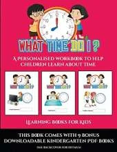 Learning Books for Kids (What time do I?): A personalised workbook to help children learn about time