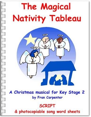 The Magical Nativity Tableau: Children's Christmas Musical Nativity Play: Play Script Only