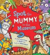 Spot the Mummy in the Museum: Packed with Things to Spot and Facts to Discover!