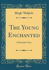 The Young Enchanted: A Romantic Story (Classic Reprint)