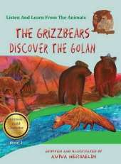The Grizzbears Discover The Golan: Book 1 In The Animals Build Character Series For Children