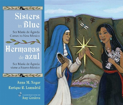 Sisters in Blue/Hermanas De Azul: Sor María De Ágreda Comes to New Mexico/Sor María De Ágreda Viene a Nuevo México