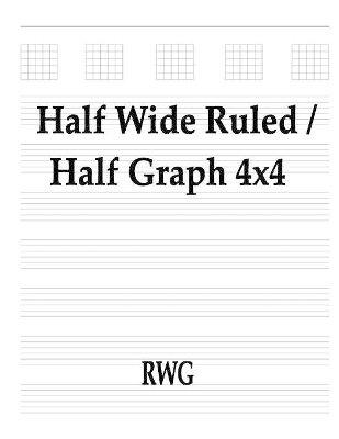 Half Wide Ruled / Half Graph 4x4: 50 Pages 8.5" X 11"
