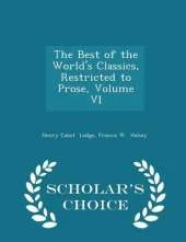 The Best of the World's Classics, Restricted to Prose, Volume VI - Scholar's Choice Edition