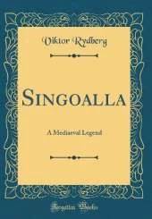 Singoalla: A Mediaeval Legend (Classic Reprint)
