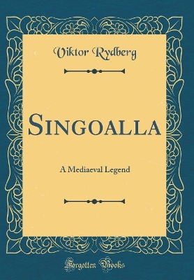 Singoalla: A Mediaeval Legend (Classic Reprint)