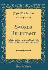 Swords Reluctant: Published in London Under the Title of "War and the Woman" (Classic Reprint)