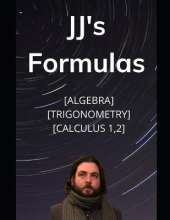 JJ's Formula's: Algebra, Trigonometry, Calculus 1, 2