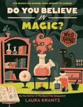 Do You Believe In Magic? (A Wild Thing Book): The Search for Wonder, from Sorcery to Science