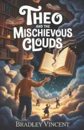 Theo and the Mischievous Clouds: A Magical Mystery About Friendship and Imagination
