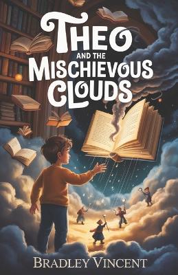 Theo and the Mischievous Clouds: A Magical Mystery About Friendship and Imagination