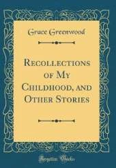 Recollections of My Childhood, and Other Stories (Classic Reprint)