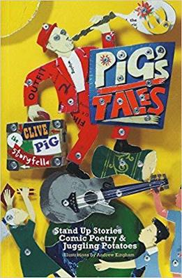 Pig's Tales: Stand Up Stories, Comic Poetry & Juggling Potatoes