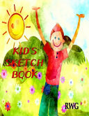 Kid's Sketch Book: 8.5 X 11, Blank Artist Sketchbook: 100 pages, Sketching, Drawing and Creative Doodling. Notebook and Sketchbook to Draw and Journal (Workbook and Handbook)