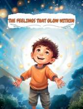 The Feelings That Glow Within: Navigating the Labyrinth of Emotions with Courage and Compassion