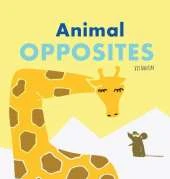 Animal Opposites: Hardcover Edition. Fun with Opposite Words for Children Ages 2-4