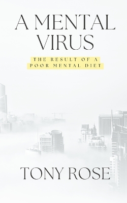 A Mental Virus: The Result Of A Poor Mental Diet