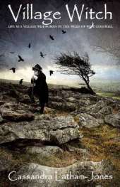 Village Witch: Life as a Village Wisewoman in the Wilds of West Cornwall