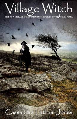 Village Witch: Life as a Village Wisewoman in the Wilds of West Cornwall