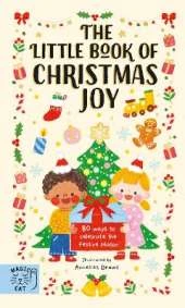 The Little Book of Christmas Joy: 80 Ways to Celebrate the Festive Season