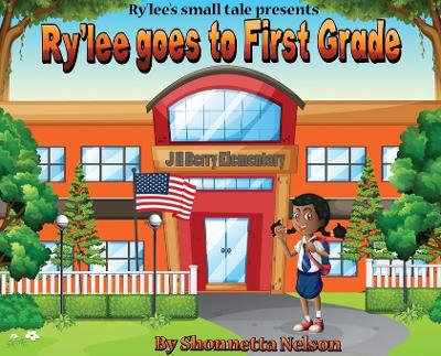 Ry'lee's Small Tale Presents: Ry'lee Goes to First Grade