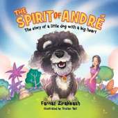 The Spirit of Andre´: The story of a little dog with a big heart